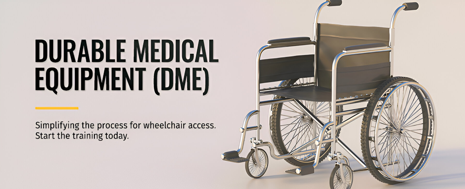 Durable Medical Equipment (DME). Simplifying the process for wheelchair access. Start the training today.