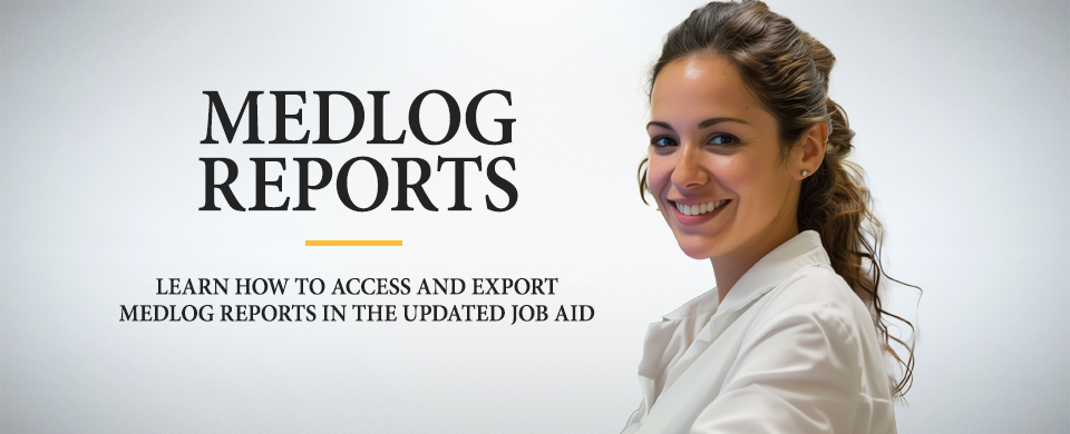 Medlog Reports. Learn How to Access and Export Medlog Reports in the Updated Job Aid