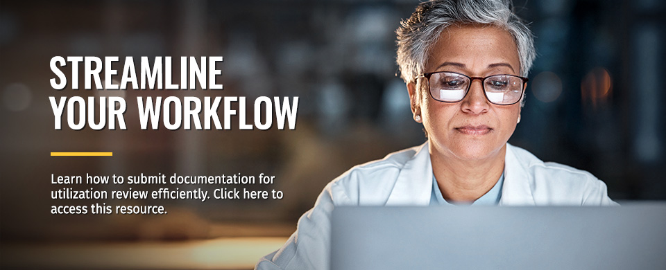 Streamline Your Workflow. Learn how to submit documentation for utilization review efficiently. Click here to access this resource.
