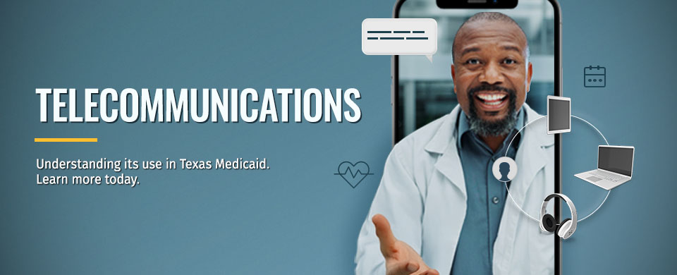 Telecommunications. Understanding its use in Texas Medicaid. Learn more today.